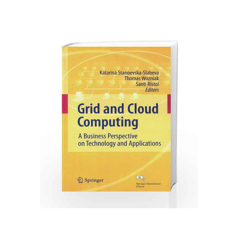 Grid and Cloud Computing: A Business Perspective on Technology and Applications by Stanoevska Book-9788132231608