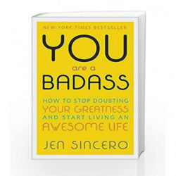 You are a BadAss: How to Stop Doubting Your Greatness and Start Living an Awesome Life by Jen Sincero Book-9780762447695