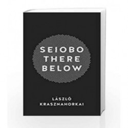 Seiobo There Below: 0 by Krasznahorkai, Laszlo Book-9781781255988