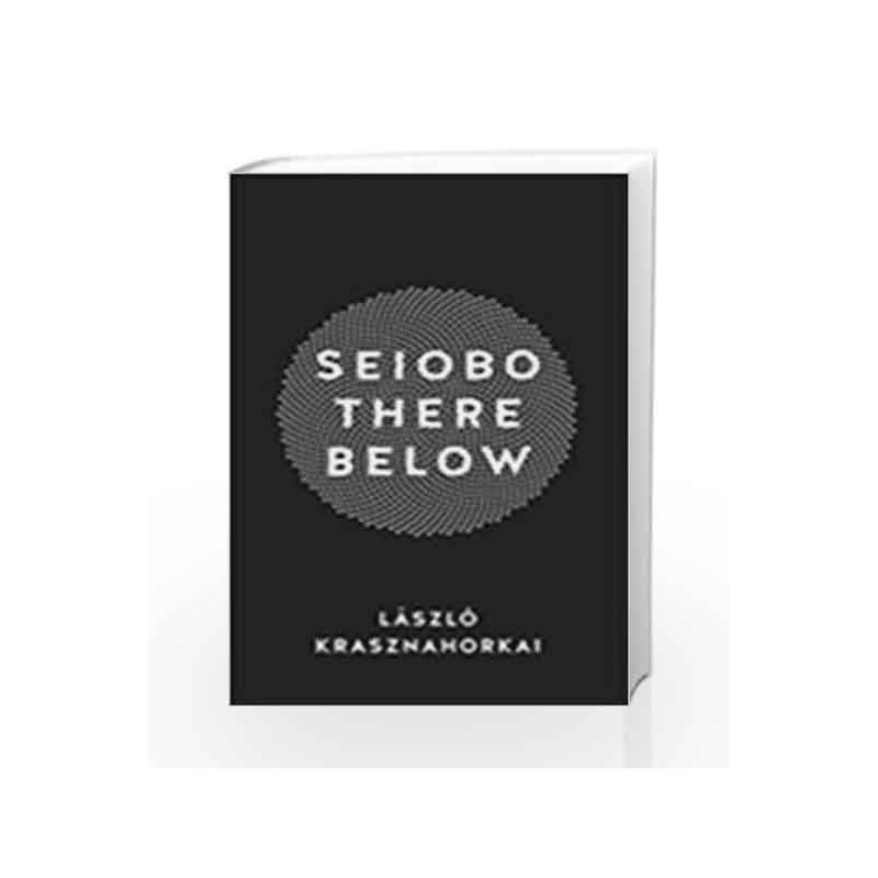 Seiobo There Below: 0 by Krasznahorkai, Laszlo Book-9781781255988