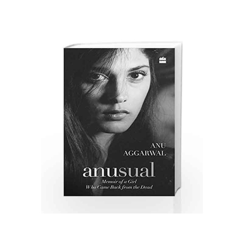 Anusual: Memoir of a Girl Who Came Back from the Dead by Anu Aggarwal Book-9789350297391