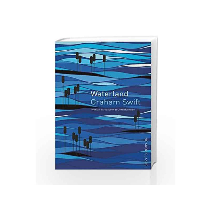 Waterland: Picador Classic by Graham Swift Book-9781447275503