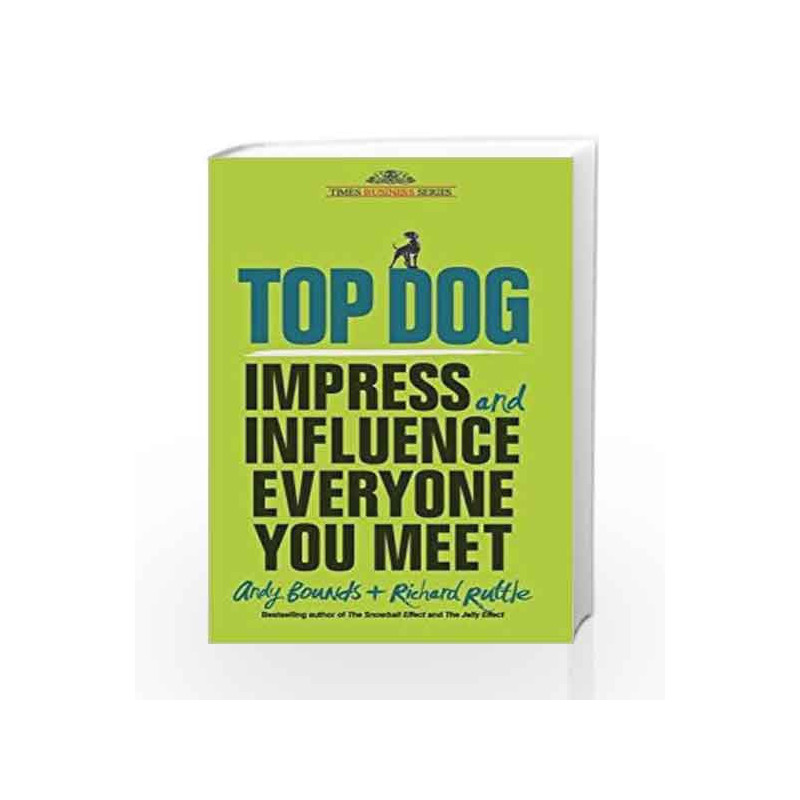 Top Dog: Impress and Influence Everyone by Andy Bounds Book-9788126556304