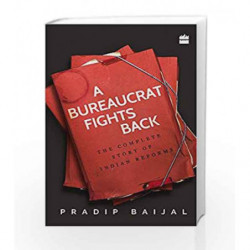 A Bureaucrat Fights Back: The Complete Story of Indian Reforms by Pradip Baijal Book-9789351777557