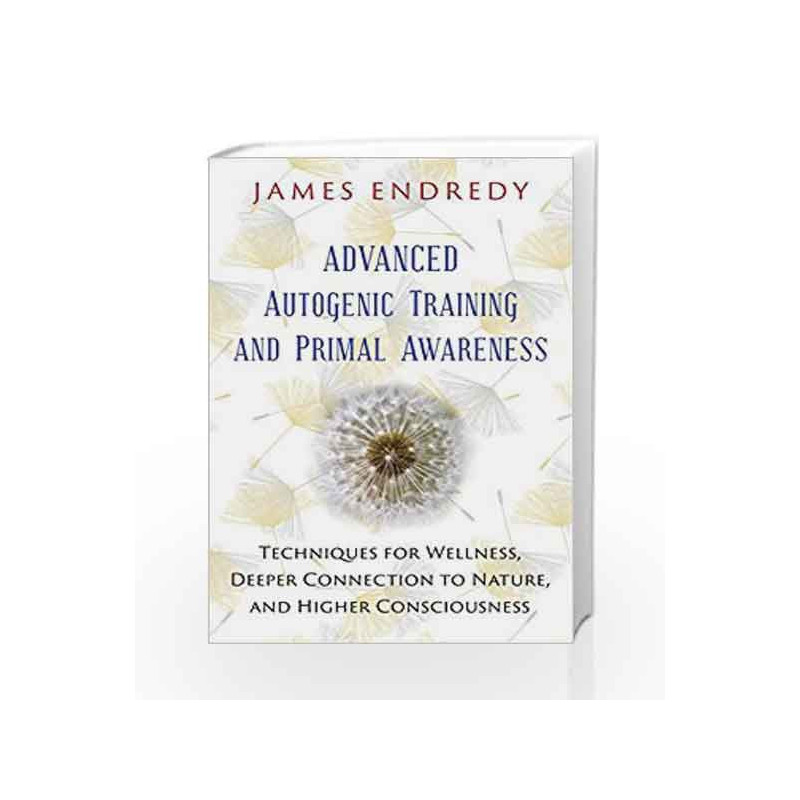 Advanced Autogenic Training and Primal Awareness by James Endredy Book-9781591432456