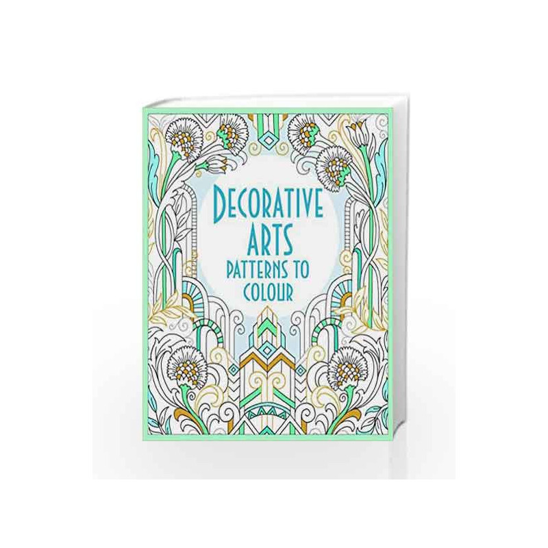Decorative Arts Patterns to Colour by Bone, Emily & Maskell, Hazel Book-9781474906616