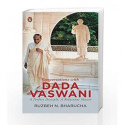 Conversations with Dada Vaswani: A Perfect Disciple, A Reluctant Master by Ruzbeh N. Bharucha Book-9780143426660
