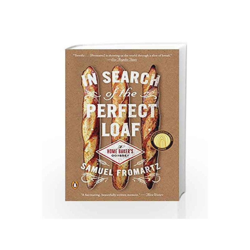 In Search Of The Perfect Loaf: A Home Baker's Odyssey by Samuel Fromartz Book-9780143127628