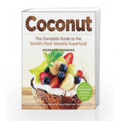 Coconut: The Complete Guide to the World's Most Versatile Superfood by Stephanie Pedersen Book-9781454913405