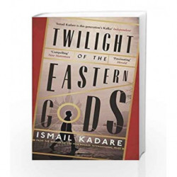 Twilight of the Eastern Gods by Ismail Kadare Book-9780857866196