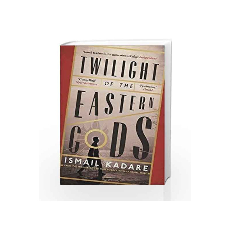 Twilight of the Eastern Gods by Ismail Kadare Book-9780857866196