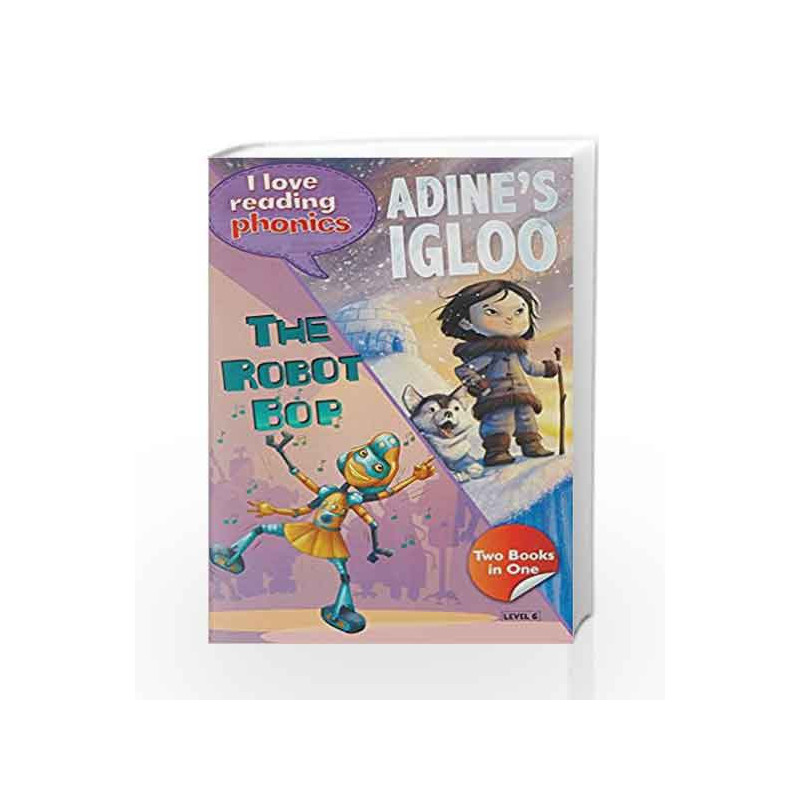 I Love Reading Phonics Level 6:Adines Igloo & The Robot bop by NA Book-9780753729168