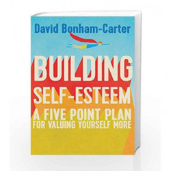 Building Self-esteem: A Five-Point Plan For Valuing Yourself More by Bonham-Carter,David Book-9781848319608