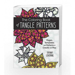 The Coloring Book of Tangle Patterns: Pages, Templates and Patterns to Create and Play by Tiffany Lovering Book-9781440346033