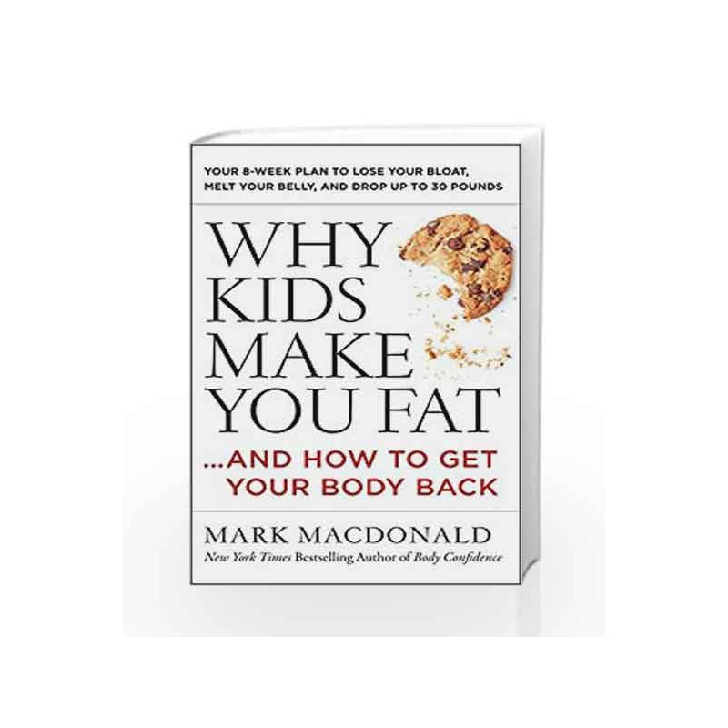 Why Kids Make You Fat                And How to Get Your Body Back by Mark Macdonald Book-9780062363947