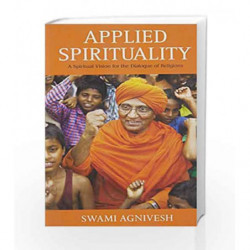 Applied Spirituality: A Spiritual Vision for the Dialogue of Religions by Swami Agnivesh Book-9789351771142
