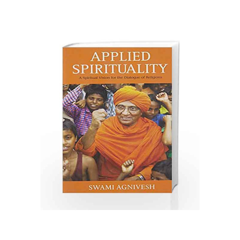 Applied Spirituality: A Spiritual Vision for the Dialogue of Religions by Swami Agnivesh Book-9789351771142