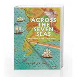 Across the Seven Seas: Travellers' Tales from India by Kumar, Anu Book-9789350098264