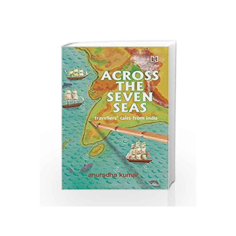 Across the Seven Seas: Travellers' Tales from India by Kumar, Anu Book-9789350098264