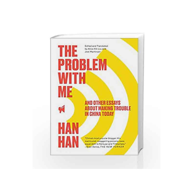 The Problem With Me: And Other Essays About Making Trouble in China Today by Han Han Book-9781451660036