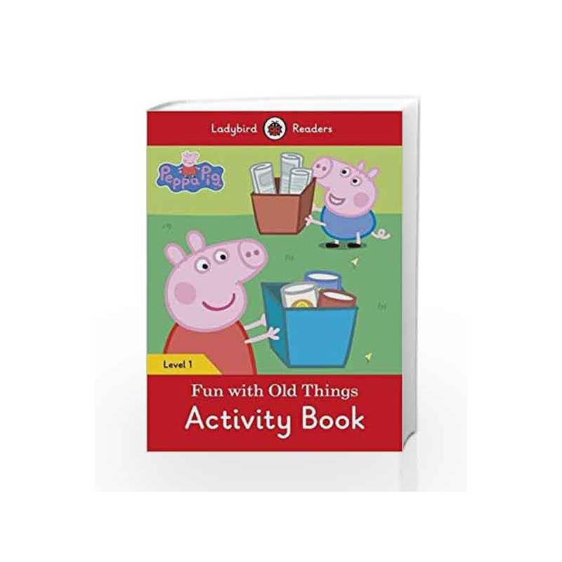 Peppa Pig: Fun with Old Things Activity Book                    Ladybird Readers Level 1 by LADYBIRD Book-9780241262245