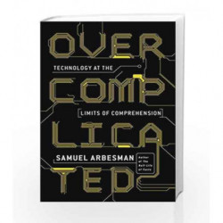 Overcomplicated: Technology at the Limits of Comprehension by Samuel Arbesman Book-9781591847762
