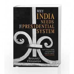 Why India Needs the Presidential System by Bhanu Pratap Dhamija Book-9789351363460