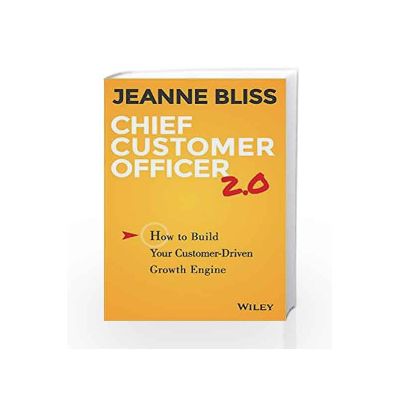 Chief Customer Officer 2.0: How to Build Your Customer - Driven Growth Engine by Jeanne Bliss Book-9788126557967