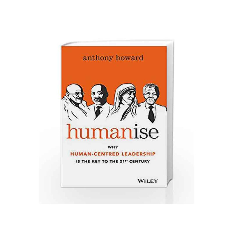 Humanise: Why Human-Centred Leadership is the Key to the 21st Century by Anthony Howard Book-9788126557585