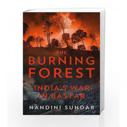 The Burning Forest: India's War in Bastar by Sundar,Nandini Book-9789386228000