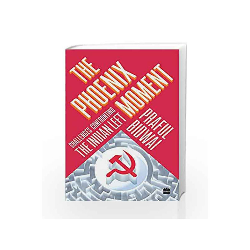 The Phoenix Moment: Challenges Confronting the Indian Left by Praful Bidwai Book-9789351775164