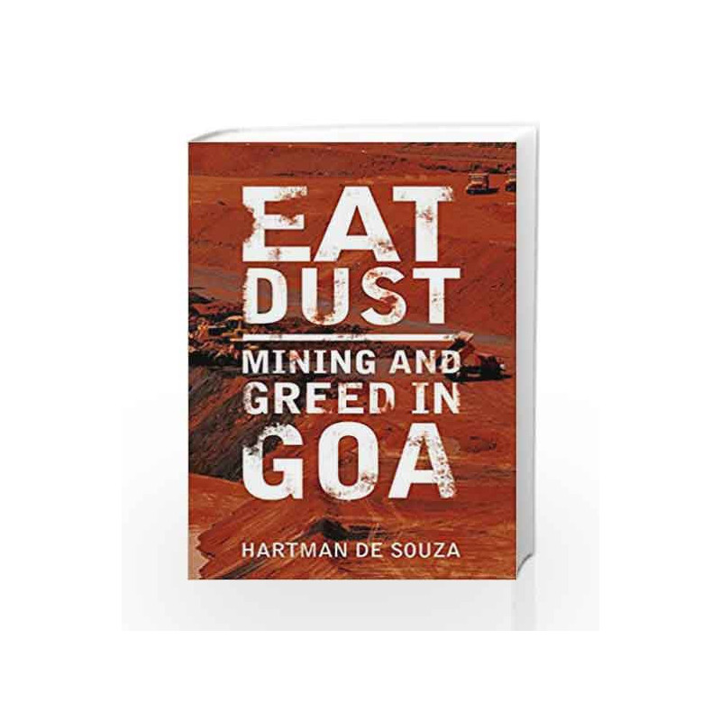 Eat Dust: Mining and Greed in Goa by Hartman de Souza Book-9789351364849