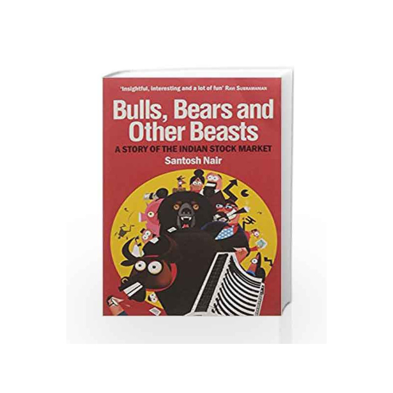 Bulls, Bears and Other Beasts: A Story of the Indian Stock Market by Santosh Nair Book-9789382616214