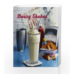 Boozy Shakes: Milkshakes, malts and floats for grown-ups by Victoria Glass Book-9781849756082