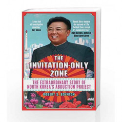 The Invitation-Only Zone: The Extraordinary Story of North Korea's Abduction Project by Robert S. Boynton Book-9781782398523