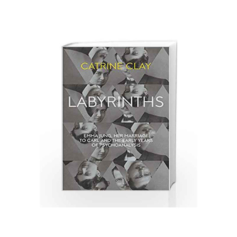 Labyrinths: Emma Jung, Her Marriage to Carl and the Early Years of Psychoanalysis by Catrine Clay Book-9780007510665