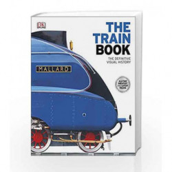 The Train Book: The Definitive Visual History (Dk) by DK Book-9781409347965