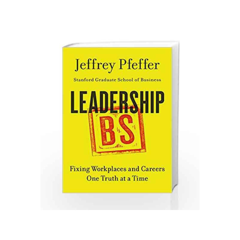 Leadership BS: Fixing Workplaces and Careers One Truth at a Time by Jeffrey Pfeffer Book-9780062383167