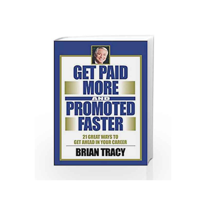 Get Paid More and Promoted Faster by Brian Tracy Book-9781626567306