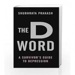 The D Word: A Survivor's Guide to Depression by Shubhrata Prakash Book-9789382616153