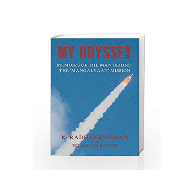 My Odyssey: Memoirs of the Man behind the Mangalyaan Mission by K. Radhakrishnan with Nilanjan Routh Book-9780670089062