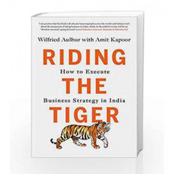 Riding the Tiger: How to Execute Business Strategy in India by Wilfried Aulbur & Amit Kapoor Book-9788184007534