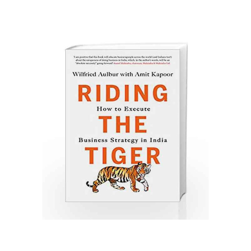 Riding the Tiger: How to Execute Business Strategy in India by Wilfried Aulbur & Amit Kapoor Book-9788184007534