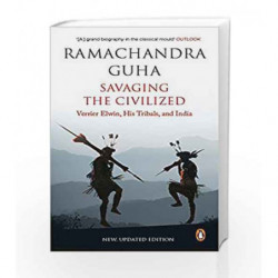 Savaging the Civilized: Verrier Elwin, His Tribals and India by Ramachandra Guha Book-9780143427667