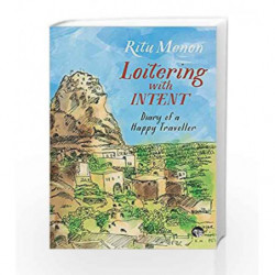 Loitering with Intent: Diary of a Happy Traveller by Ritu Menon Book-9789386050847