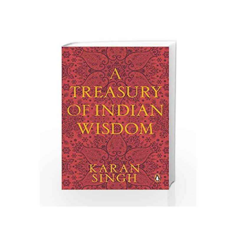 A Treasury of Indian Wisdom: An Anthology of Spiritual Learn by Karan Singh Book-9780143426158