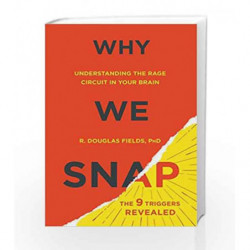 Why We Snap: Understanding the Rage Circuit in Your Brain by Fields, Douglas Book-9780525954835