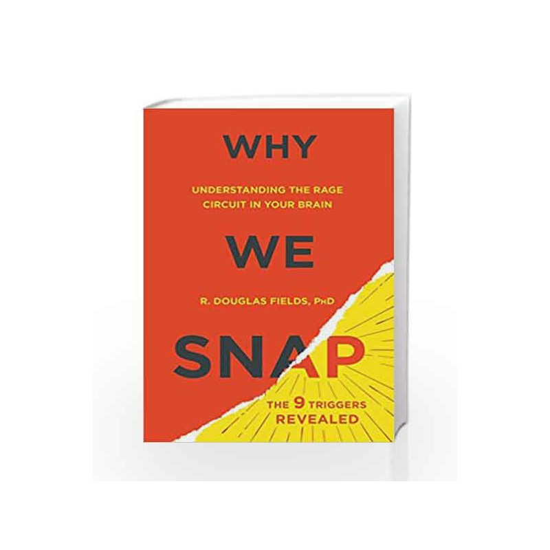 Why We Snap: Understanding the Rage Circuit in Your Brain by Fields, Douglas Book-9780525954835