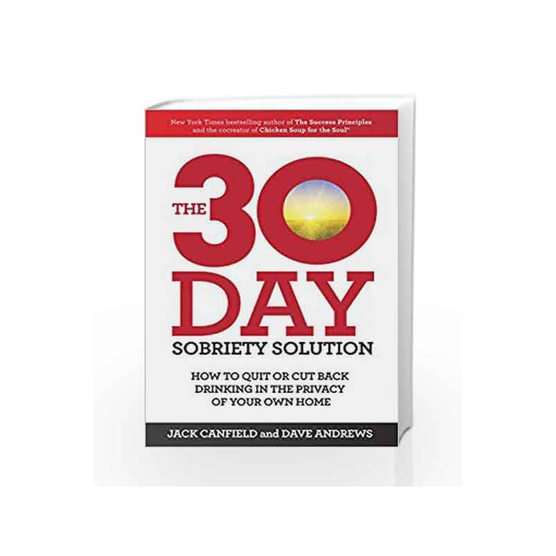 The 30-Day Sobriety Solution: How to Cut Back or Quit Drinking in the Privacy of Your Home by Jack Canfield Book-9781471148668