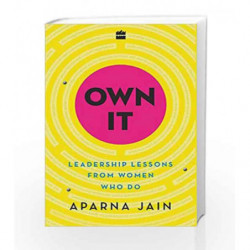 Own It: Leadership Lessons from Women Who Do by Jain Aparna Book-9789351777915